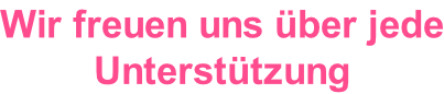 Wir freuen uns über jede Unterstützung
